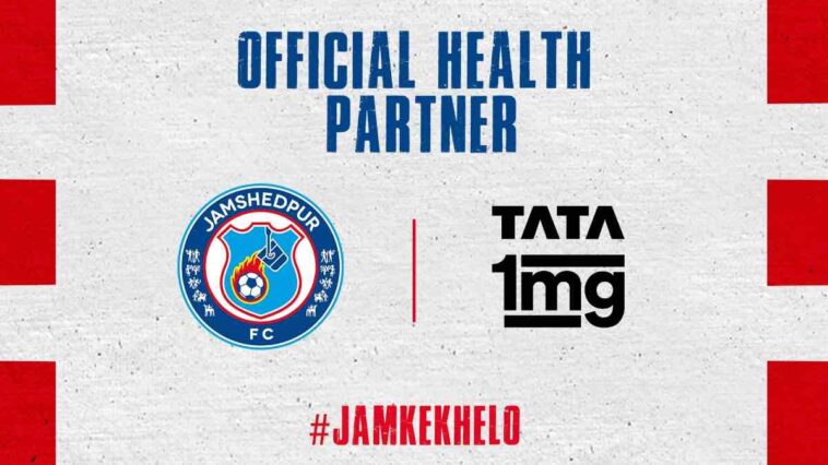 ISL 2022-23: Tata 1mg continues its association with Jamshedpur FC as Official Health Partner