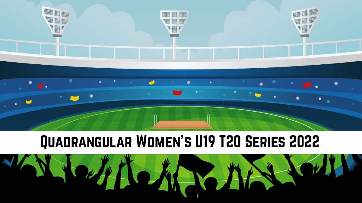 Quadrangular Women’s U19 T20 Series 2022 Points Table and Team Standings