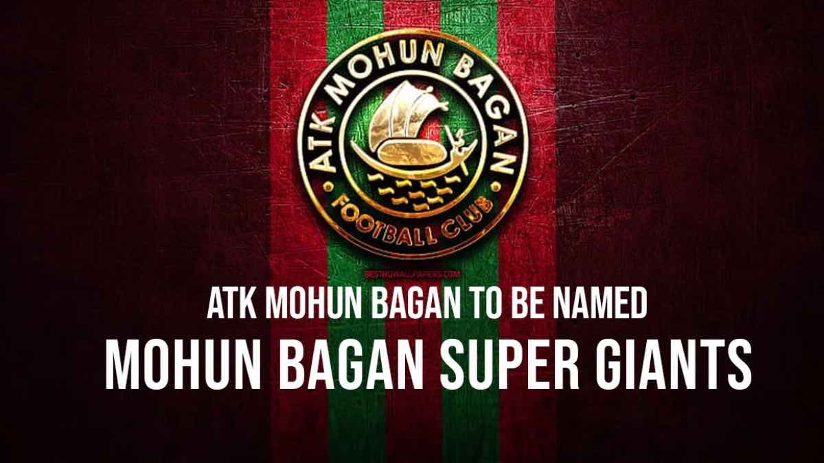 ATK Mohun Bagan is to be renamed as Mohun Bagan Super Giant from June 1