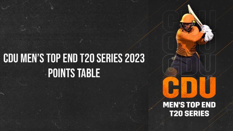 CDU Men’s Top End T20 Series 2023 Points Table and Team Standings